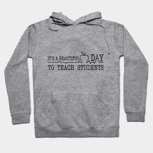 It's a Beautiful Day to teach students Hoodie by SmilArt